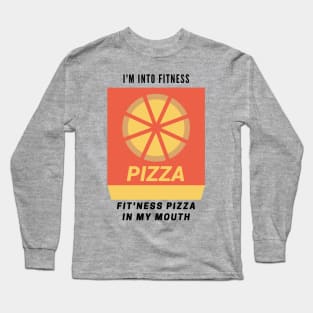 Funny for College or Gamer or Dad Fitness Pizza I'm into Fit'ness into my mouth FOOD hilarious Long Sleeve T-Shirt